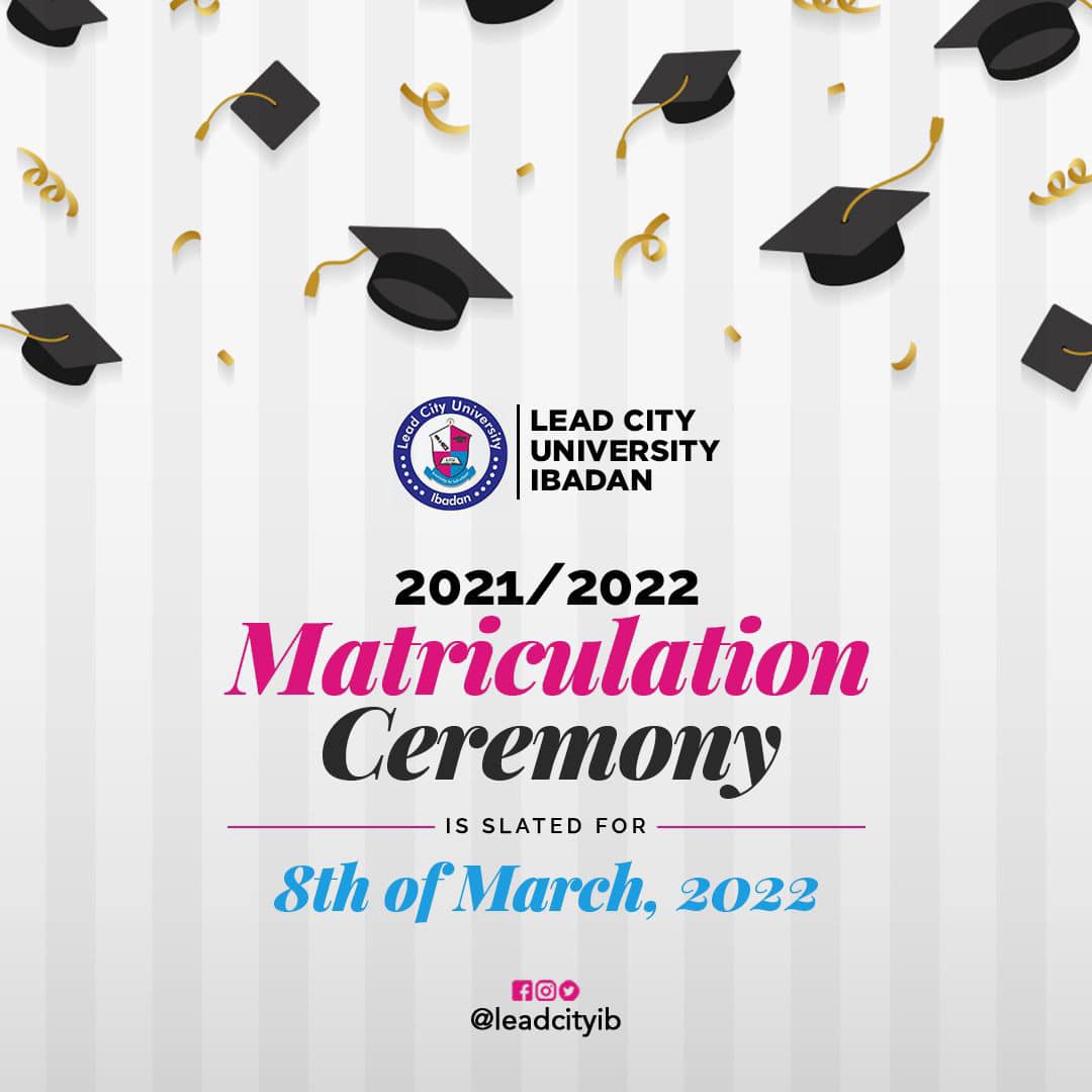 Lead City University LCU Matriculation Ceremony Date for 20212022 Academic Session Lead City University LCU Matriculation Ceremony Date for 20212022 Academic Session