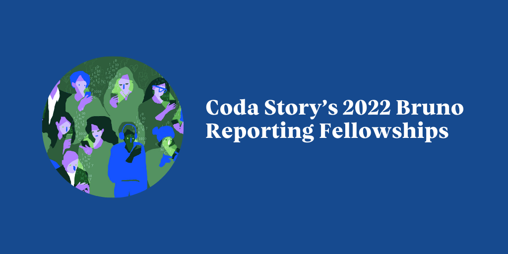 Coda Story Bruno Reporting Fellowships 2022